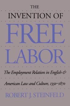 Paperback The Invention of Free Labor: The Employment Relation in English and American Law and Culture, 1350-1870 Book