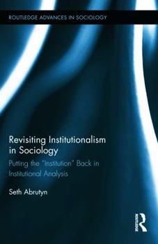 Hardcover Revisiting Institutionalism in Sociology: Putting the "Institution" Back in Institutional Analysis Book