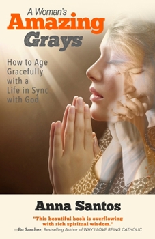 Paperback A Woman's Amazing Grays: How to Age Gracefully with a Life in Sync with God Book
