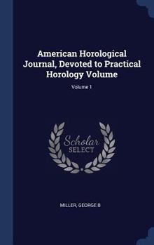 Hardcover American Horological Journal, Devoted to Practical Horology Volume; Volume 1 Book