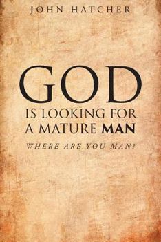 Paperback God Is Looking for a Mature Man: Where Are You, Man? Book
