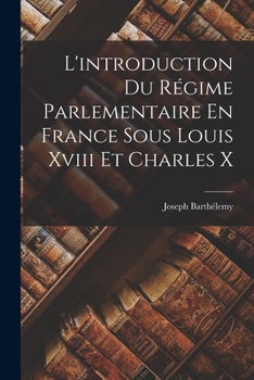 Paperback L'introduction Du Régime Parlementaire En France Sous Louis Xviii Et Charles X [French] Book