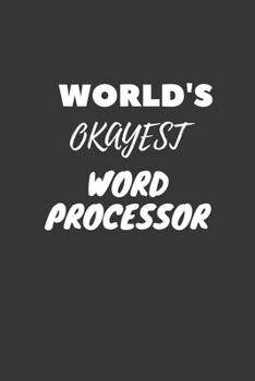 World's Okayest Word Processor Notebook: Lined Journal, 120 Pages, 6 x 9, Funny Dream Job, Starting New Career Gag Gift Journal Matte Finish