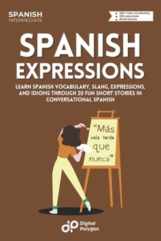 Paperback Spanish Expressions: Learn Spanish Vocabulary, Slang, Expressions, and Idioms through 20 Fun Short Stories in Conversational Spanish [Spanish] Book