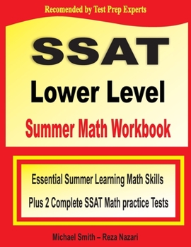 Paperback SSAT Lower Level Summer Math Workbook: Essential Summer Learning Math Skills plus Two Complete SSAT Lower Level Math Practice Tests Book