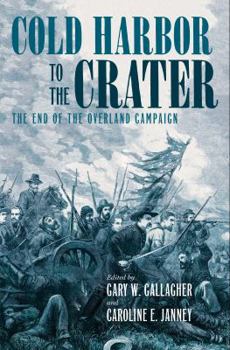 Cold Harbor to the Crater: The End of the Overland Campaign - Book  of the Military Campaigns of the Civil War