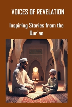 Voices of Revelation: Inspiring Stories from the Qur'an
