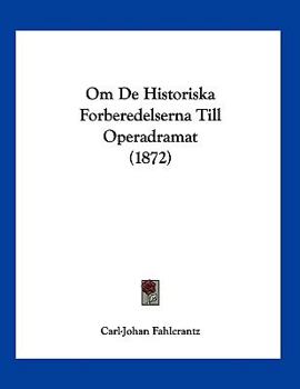 Paperback Om De Historiska Forberedelserna Till Operadramat (1872) [Spanish] Book