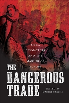 Paperback The Dangerous Trade: Spies, Spymasters and the Making of Europe Book