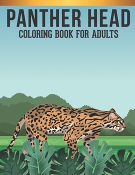 Panther Head Coloring Book For Adults: Adult Coloring Book with Stress Relieving Panther Head Coloring Book Designs for Relaxation.