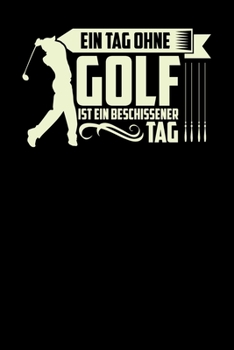 Ein Tag ohne Golf: A5 Punkteraster Notizbuch für Golfer, Golf Spieler, Zocker (German Edition)