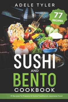 Paperback Sushi And Bento Cookbook: 77 Recipes To Prepare At Home Traditional Japanese Food Book