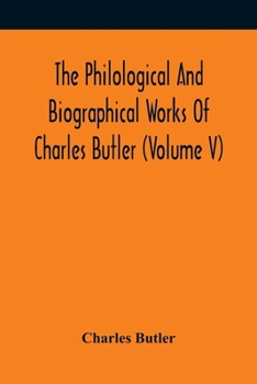 Paperback The Philological And Biographical Works Of Charles Butler (Volume V) Book