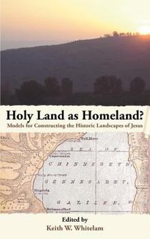 Holy Land as Homeland? Models for Constructing the Historic Landscapes of Jesus - Book #7 of the Social World of Biblical Antiquity, Second Series