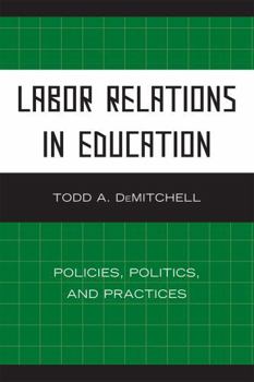 Hardcover Labor Relations in Education: Policies, Politics, and Practices Book