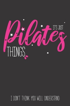 Paperback It's Pilates Things, I don't Think You will understand: Cute Pilates Dot Grid Journal for Women, Gift for Pilates Lovers, with Content List, Pages Num Book