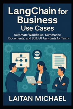 Paperback LangChain for Business Use Cases: Automate Workflows, Summarize Documents, and Build AI Assistants for Teams Book
