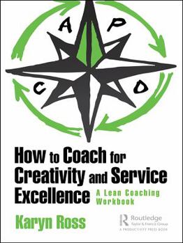 Paperback How to Coach for Creativity and Service Excellence: A Lean Coaching Workbook Book