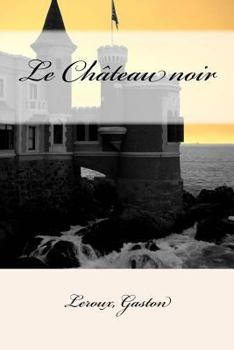 Le Château Noir - Book #4 of the Joseph Rouletabille