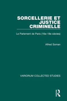 Hardcover Sorcellerie Et Justice Criminelle: Le Parlement de Paris (16e-18e Siècles) Book