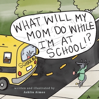 Paperback What Will My Mom Do While I'm at School? Book