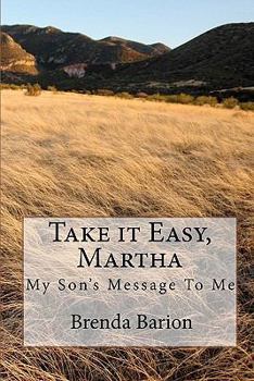 Paperback Take it Easy, Martha: My Son's Message To Me Book