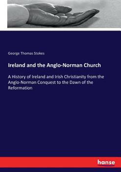 Paperback Ireland and the Anglo-Norman Church: A History of Ireland and Irish Christianity from the Anglo-Norman Conquest to the Dawn of the Reformation Book