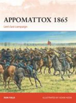 Appomattox 1865: Lee's Last Campaign - Book #279 of the Osprey Campaign