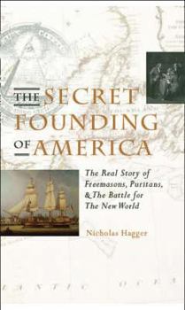 Hardcover The Secret Founding of America: The Real Story of Freemasons, Puritans, and the Battle for the New World Book