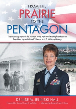 From the Prairie to the Pentagon: The Inspiring Story of the Airman Who Achieved the Highest Position Ever Held by an Enlisted Woman in U.S. Military History