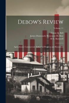 Paperback Debow's Review: Agricultural, Commercial, Industrial Progress and Resources; Volume 11 Book