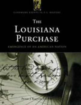The Louisiana Purchase: Emergence of an American Nation (Landmark Events in Us History)