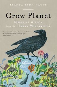 Hardcover Crow Planet: Essential Wisdom from the Urban Wilderness Book