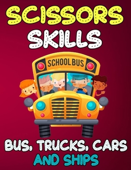 Scissors Skills Bus, Trucks, Cars and Ships: Cut and Paste Activity Book for Kids, Toddlers and Preschoolers