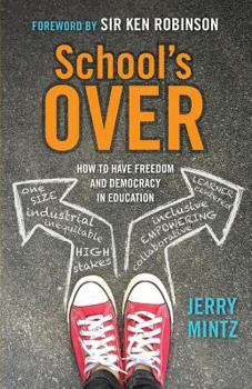 Paperback School's Over: How to Have Freedom and Democracy in Education Book