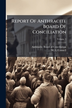 Paperback Report Of Anthracite Board Of Conciliation; Volume 9 Book
