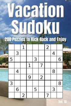 Paperback Vacation Sudoku - 200 Puzzles to Kick Back and Enjoy Vol. 10: Brain Teaser Number Logic Games (with Instructions and Answer Key) Book