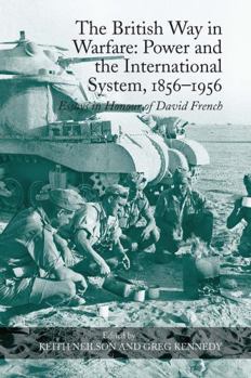 Paperback The British Way in Warfare: Power and the International System, 1856-1956: Essays in Honour of David French Book