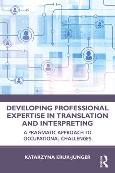 Paperback Developing Professional Expertise in Translation and Interpreting: A Pragmatic Approach to Occupational Challenges Book