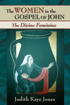 The Women of the Gospel of John: The Divine Feminine