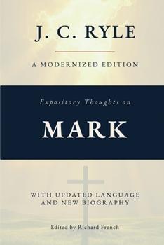 Expository Thoughts on the Gospel of Mark (Annotated): A Modernized Edition of J.C. Ryle's Classic Commentary, with New Foreword and Biography