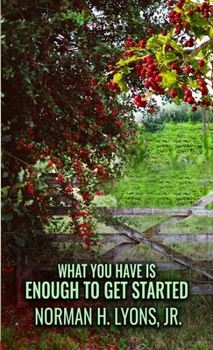 Paperback What You Have Is Enough To Get Started Book
