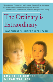 Paperback The Ordinary is Extraordinary: How Children Under Three Learn Book