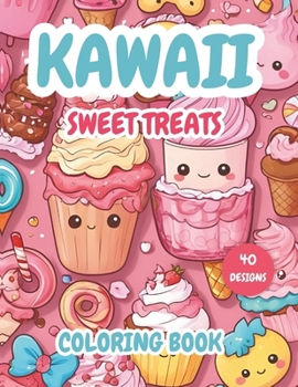 Paperback Kawaii Sweet Treats Coloring Book: 40 coloring pages of Adorable Cookies, Cupcakes, Donuts, Ice Creams, Cakes, Chocolate and More Kawaii Desserts Desi Book