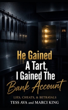 He Gained A Tart, I Gained The Bank Account (Lies, Cheats, & Betrayals)