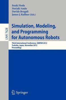 Paperback Simulation, Modeling, and Programming for Autonomous Robots: Third International Conference, Simpar 2012, Tsukuba, Japan, November 5-8, 2012, Proceedi Book