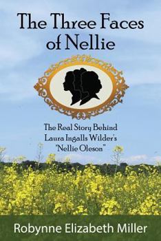 Paperback The Three Faces of Nellie: The Real Story Behind Laura Ingalls Wilder's Nellie Oleson Book