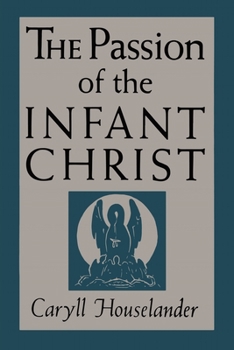 Paperback The Passion of the Infant Christ Book