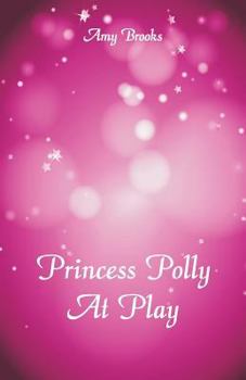 Princess Polly at Play - Book #6 of the Princess Polly