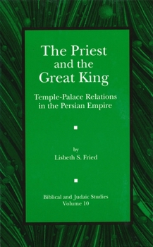 Hardcover The Priest and the Great King: Temple-Palace Relations in the Persian Empire Book